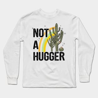 Not A Hugger - Funny Sarcastic Cactus Antisocial Long Sleeve T-Shirt